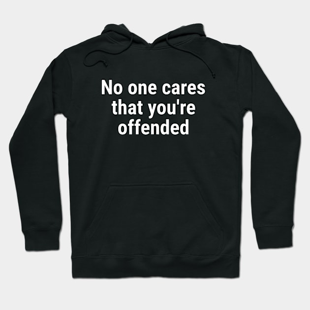 No one cares that you're offended. White Hoodie by sapphire seaside studio